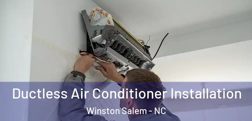 Ductless Air Conditioner Installation Winston Salem - NC